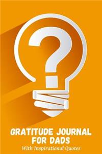 Gratitude Journal for Dads with Inspirational Quotes: A 5-Minute Journal for the Busy Dad - Light Bulb Question Mark