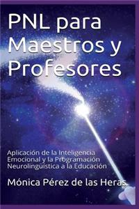 Pnl Para Maestros y Profesores: Aplicacion de La Inteligencia Emocional y La Programacion Neurolinguistica a la Educacion