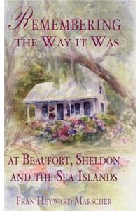 Remembering the Way It Was at Beaufort, Sheldon and the Sea Islands