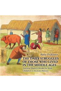 The Daily Struggles of Those Who Lived in the Middle Ages - Ancient History Books for Kids Children's Ancient History