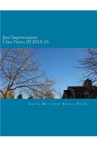Jazz Improvisation Class Notes III 2015-16