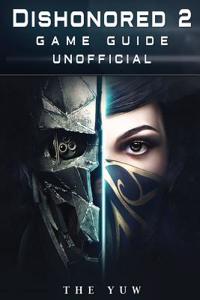 Dishonored 2 Game Guide Unofficial