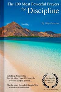 The 100 Most Powerful Prayers for Discipline - Including 2 Bonus Books to Pray for Success & Self-Esteem - Also Included Conscious Visualization