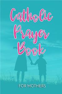 Catholic Prayer Book For Mothers