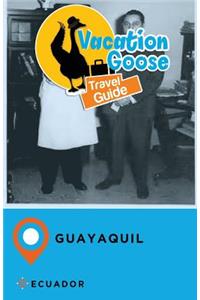 Vacation Goose Travel Guide Guayaquil Ecuador