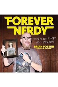 Forever Nerdy Lib/E: Living My Dorky Dreams and Staying Metal