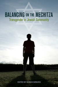 Balancing on the Mechitza: Transgender in Jewish Community