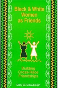 Black and White Women As Friends-Building Cross-Race Friendships