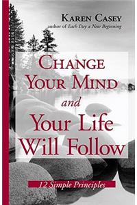 Change Your Mind and Your Life Will Follow