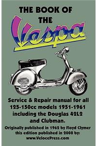 BOOK OF THE VESPA - AN OWNERS WORKSHOP MANUAL FOR 125cc AND 150cc VESPA SCOOTERS 1951-1961