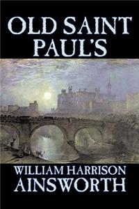 Old Saint Paul's by William Harrison Ainsworth, Fiction, Historical, Horror, Classics