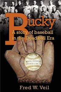 Bucky: A Story of Baseball in the Deadball Era