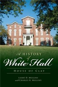 History of White Hall: House of Clay