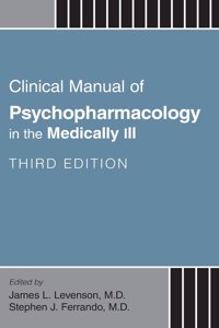 Clinical Manual of Psychopharmacology in the Medically Ill