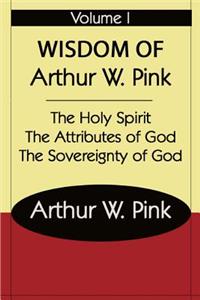 The Wisdom of Arthur W Pink Vol I