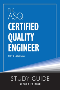 ASQ Certified Quality Engineer Study Guide, Second Edition
