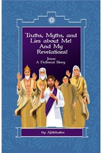 Truths, Myths, and Lies About Me! And My Revelations!