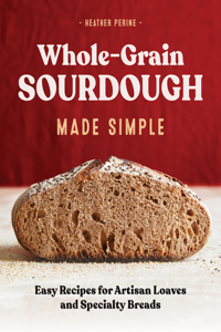 Whole Grain Sourdough Made Simple