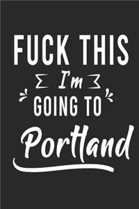 FUCK THIS I'M GOING TO Portland