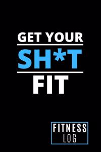 Get Your SH*T Fit