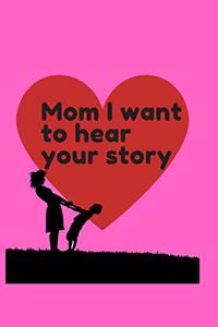 Mom I want to hear your story