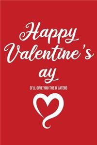 Happy Valentine's ay (I'll give you the D later): Valentine's Day Notebook