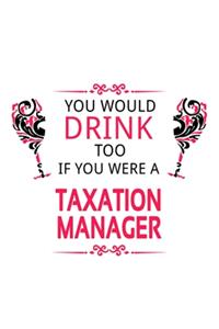You Would Drink Too If You Were A Taxation Manager