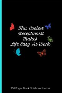 This Coolest Receptionist Makes Life Easy At Work 100 Pages Blank Notebook Journal