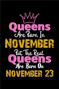 Queens Are Born In November Real Queens Are Born In November 23 Notebook Birthday Funny Gift