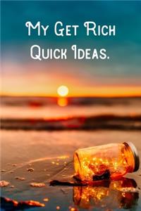 My Get Rich Quick Ideas.