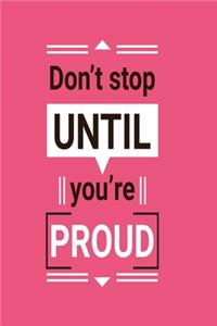 Don't stop until you're proud
