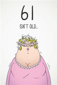 61 Isn't Old...
