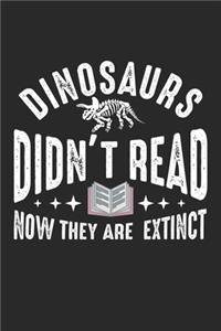 Dinosaurs Didn't Read Now They Are Extinct