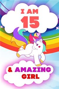 I am 15 and Amazing Girl, Happy Birthday Gift, 15 Years Old Unicorn Journal Notebook for Girls