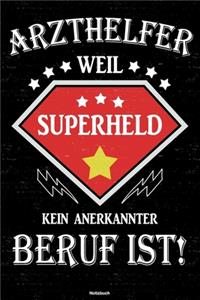 Arzthelfer weil Superheld kein anerkannter Beruf ist! Notizbuch