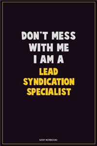 Don't Mess With Me, I Am A Lead Syndication Specialist