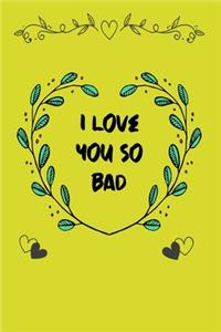 i love you so bad