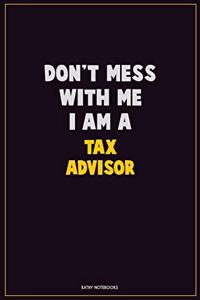 Don't Mess With Me, I Am A Tax Advisor