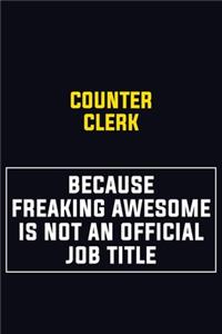 Counter Clerk Because Freaking Awesome Is Not An Official Job Title