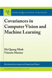Covariances in Computer Vision and Machine Learning