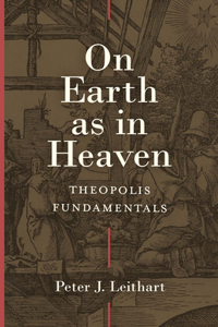 On Earth as in Heaven – Theopolis Fundamentals