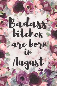 Badass Bitches Are Born in August