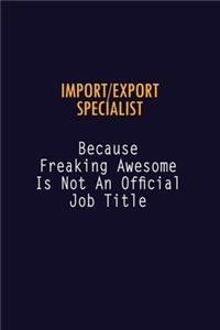 Import/Export Specialist Because Freaking Awesome is not An Official Job Title
