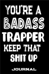 You're A Badass Trapper Keep That Shit Up