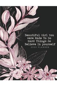 Beautiful Girl You Were Made To Do Hard Things So Believe In Yourself 2020 Planner