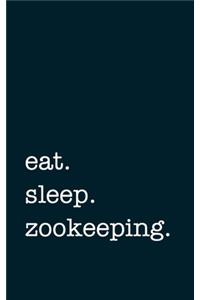 eat. sleep. zookeeping. - Lined Notebook