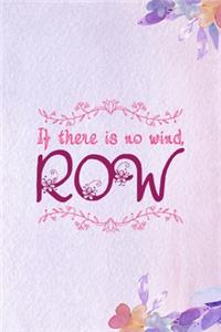 If There Is No Wind, Row