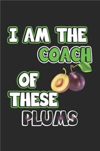 I am the coach of these plums