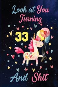 Look at You Turning 33 And Shit: Birthday Gift for 33 Years Old Unicorn Lover. 100 Pages 6*9 inch Notebook Diary Journal. A Funny 33th Birthday Gift-Blank Lined Journal.Funny Birthd