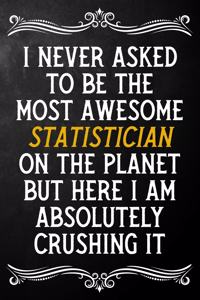 I Never Asked To Be The Most Awesome Statistician On The Planet